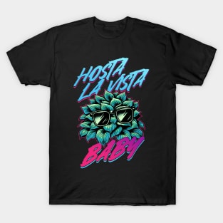 Hosta La Vista Baby, Funny 80's Vaporwave Gardener T-Shirt